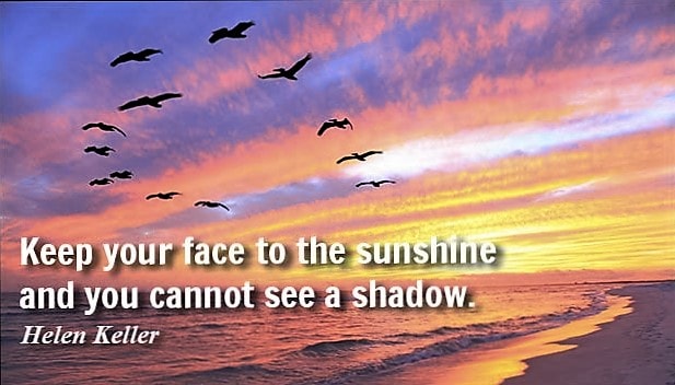 Keep your face to the sunshine